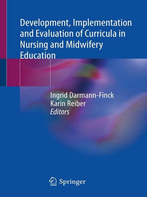 Title details for Development, Implementation and Evaluation of Curricula in Nursing and Midwifery Education by Ingrid Darmann-Finck - Available